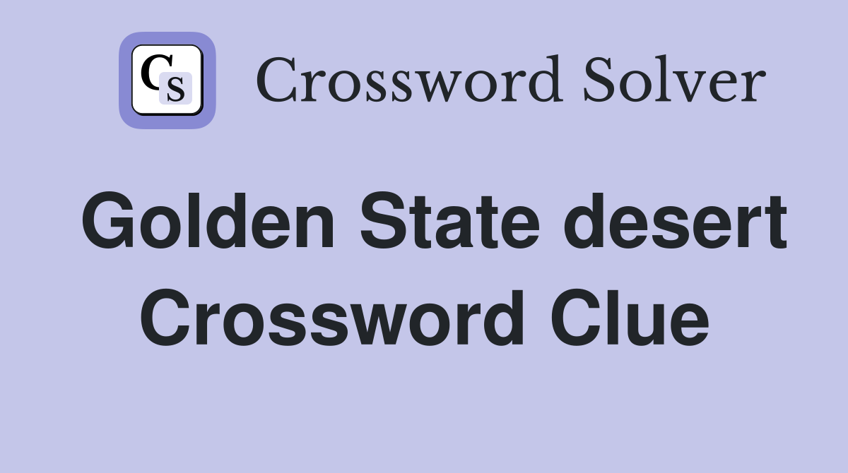 Golden State desert Crossword Clue