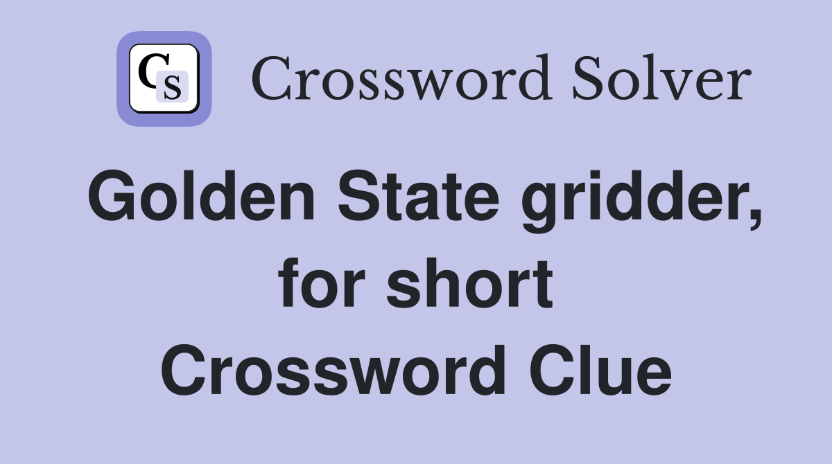 Golden State gridder, for short Crossword Clue