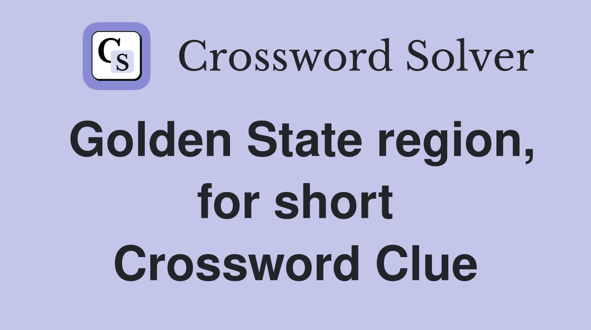 Golden State region, for short Crossword Clue