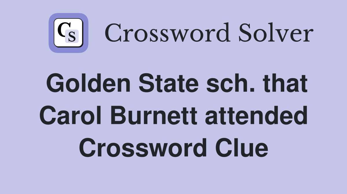 Golden State sch. that Carol Burnett attended Crossword Clue