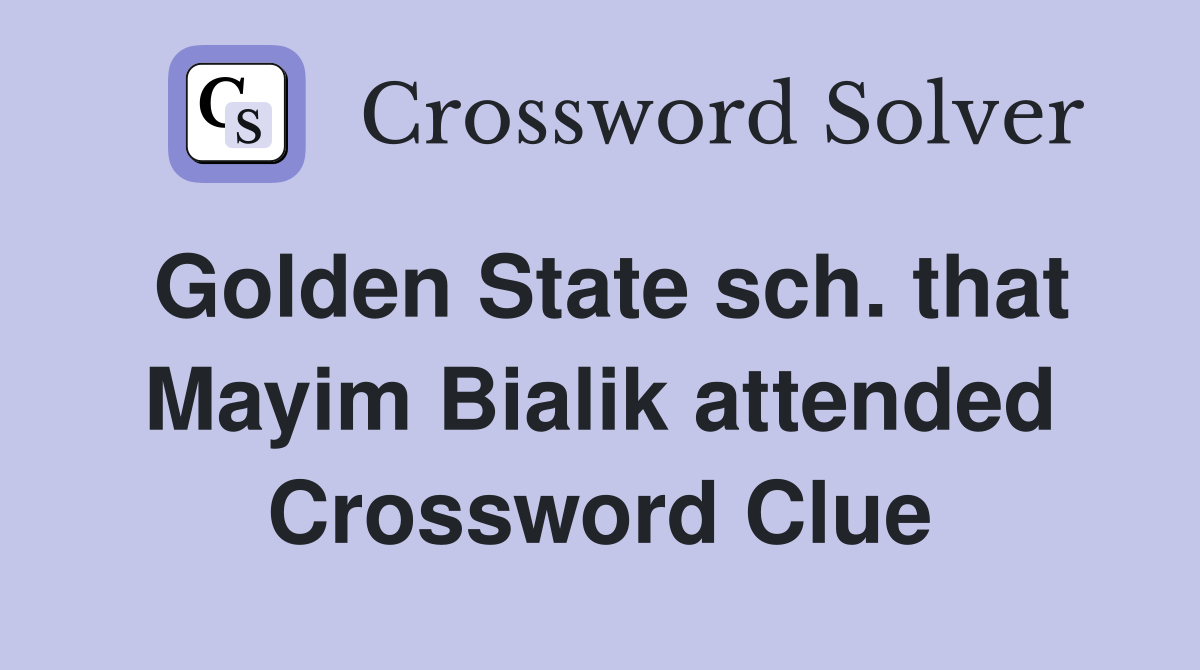 Golden State sch. that Mayim Bialik attended Crossword Clue