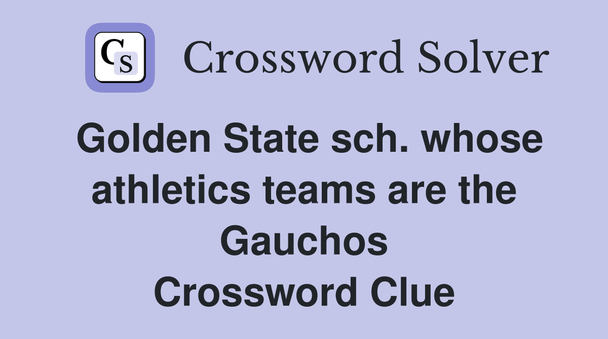Golden State sch. whose athletics teams are the Gauchos Crossword Clue
