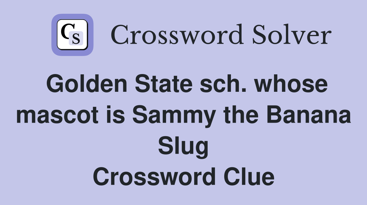 Golden State sch. whose mascot is Sammy the Banana Slug Crossword Clue