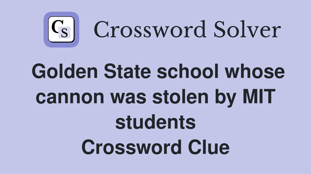Golden State school whose cannon was stolen by MIT students Crossword Clue