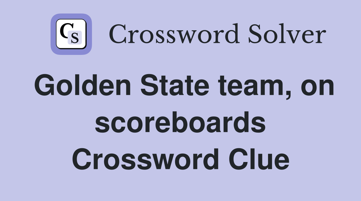 Golden State team, on scoreboards Crossword Clue