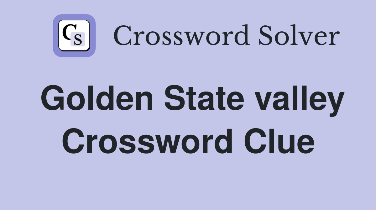 Golden State valley Crossword Clue