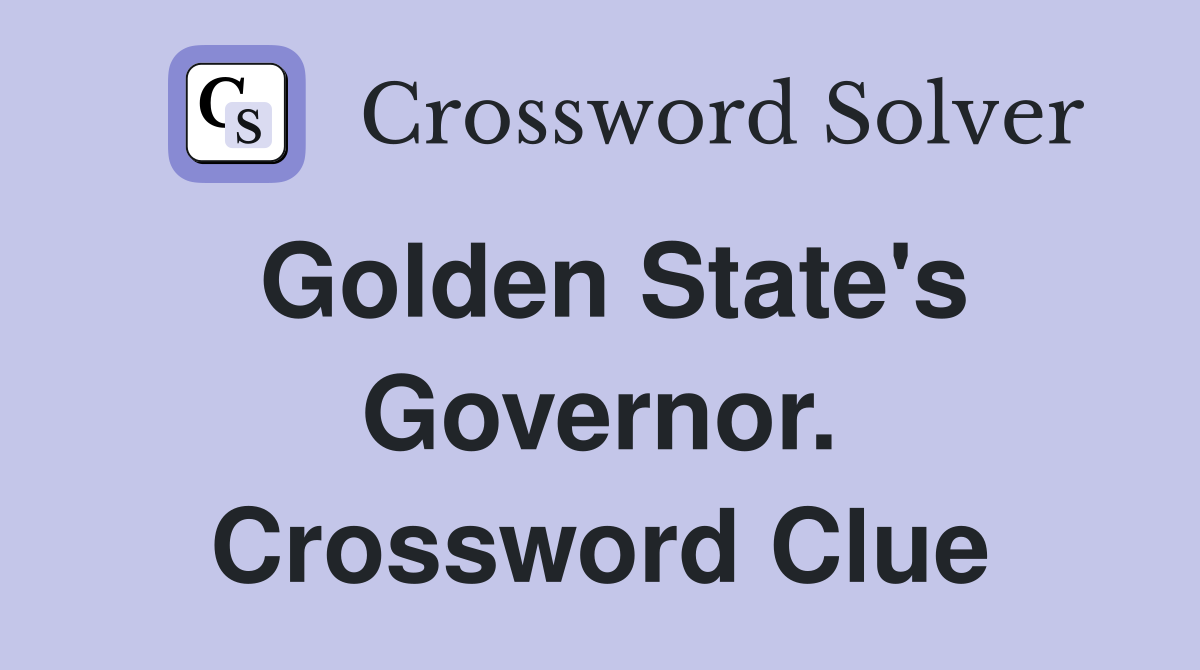Golden State's Governor. Crossword Clue