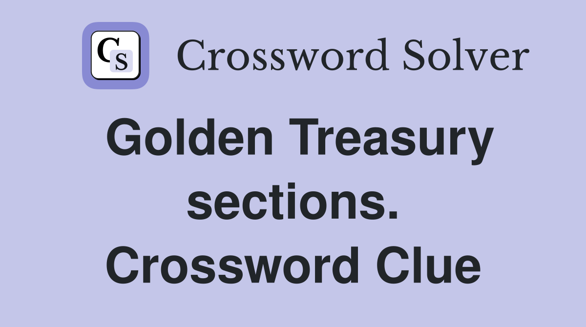 Golden Treasury sections. Crossword Clue