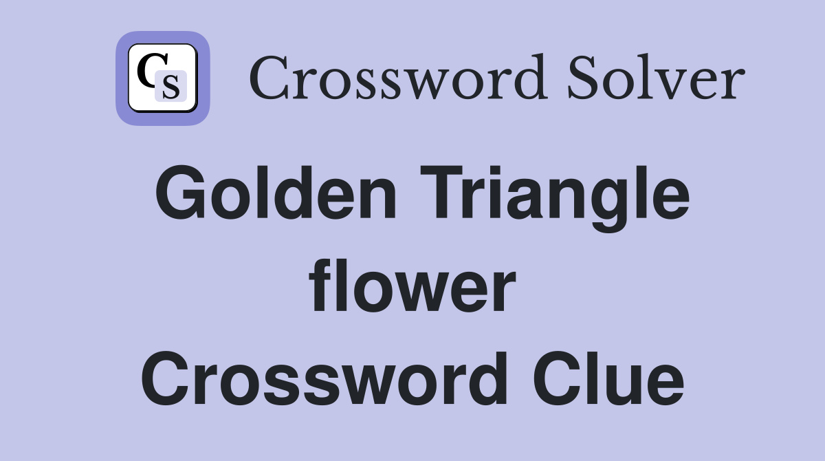 Golden Triangle flower Crossword Clue