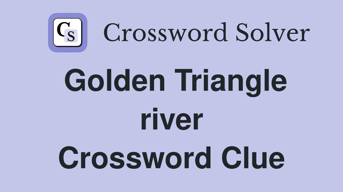 Golden Triangle river Crossword Clue