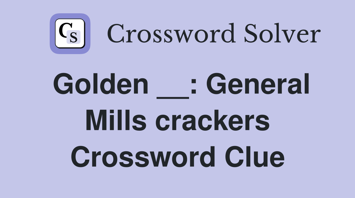 Golden __: General Mills crackers Crossword Clue