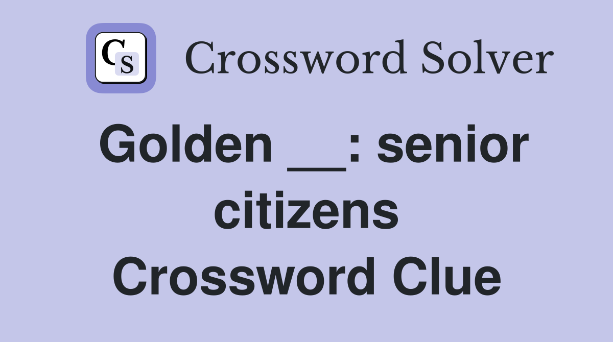 Golden __: senior citizens Crossword Clue