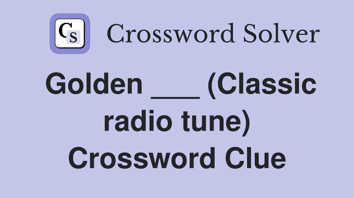 Golden ___ (Classic radio tune) Crossword Clue