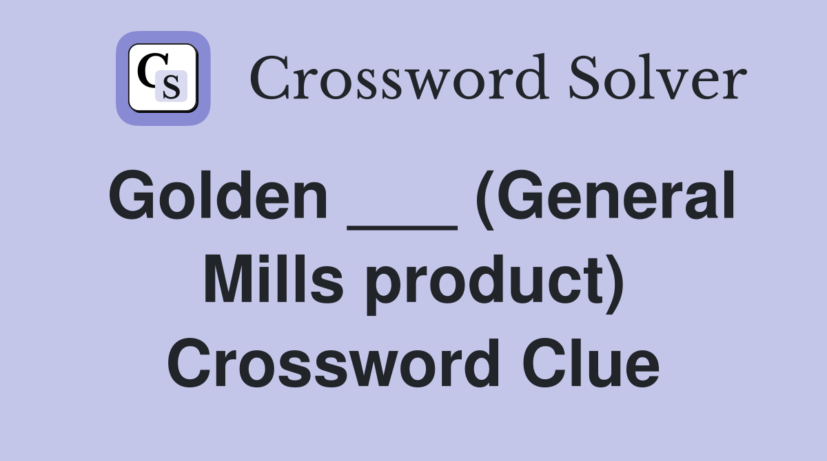 Golden ___ (General Mills product) Crossword Clue