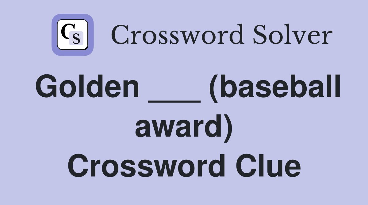 Golden ___ (baseball award) Crossword Clue