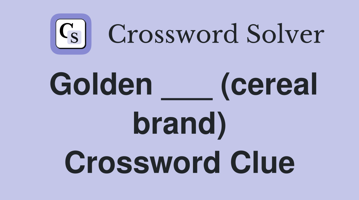 Golden ___ (cereal brand) Crossword Clue