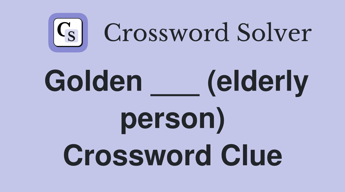 Golden ___ (elderly person) Crossword Clue