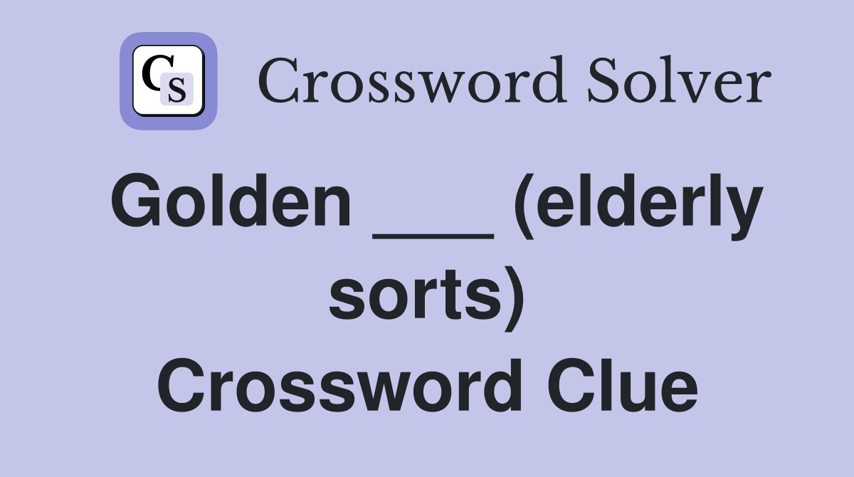 Golden ___ (elderly sorts) Crossword Clue