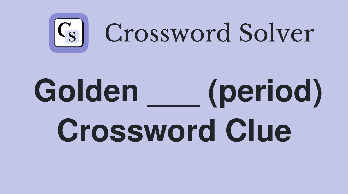 Golden ___ (period) Crossword Clue