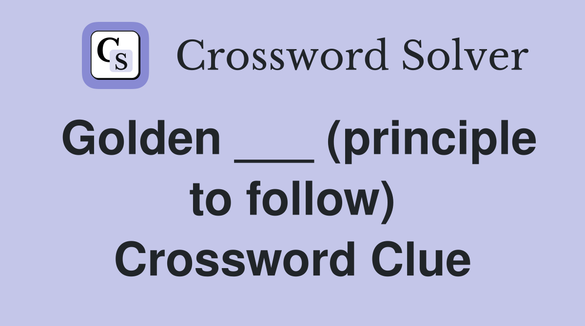 Golden ___ (principle to follow) Crossword Clue