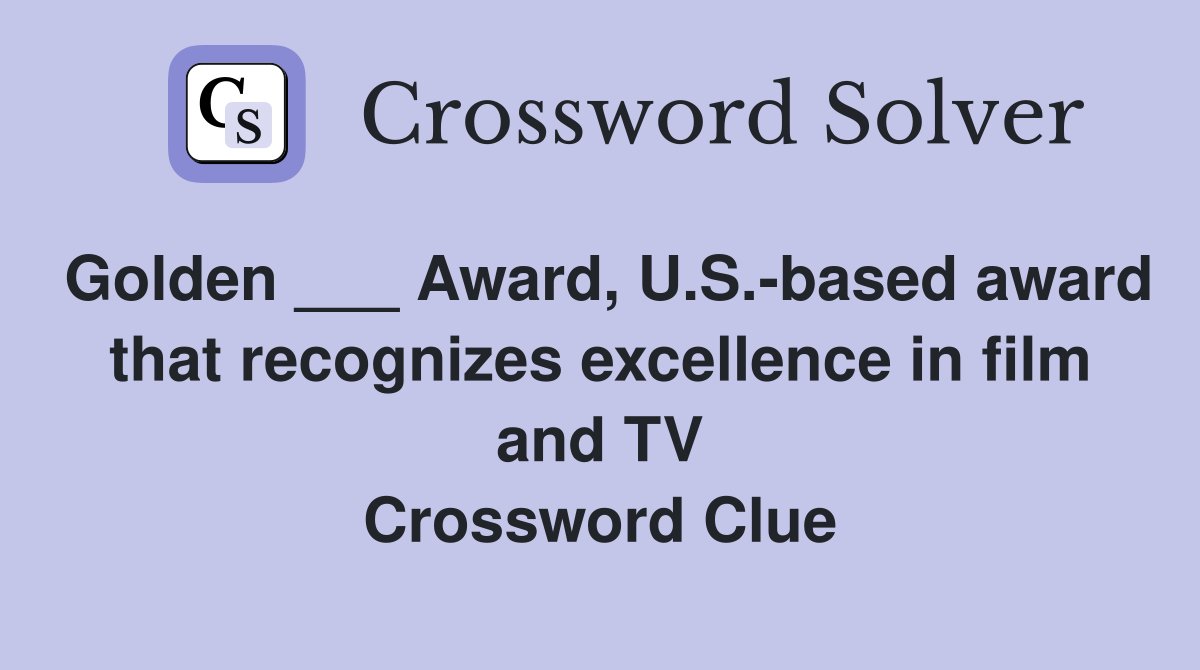 Golden ___ Award, U.S.-based award that recognizes excellence in film and TV Crossword Clue