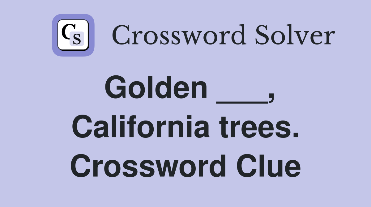 Golden ___, California trees. Crossword Clue
