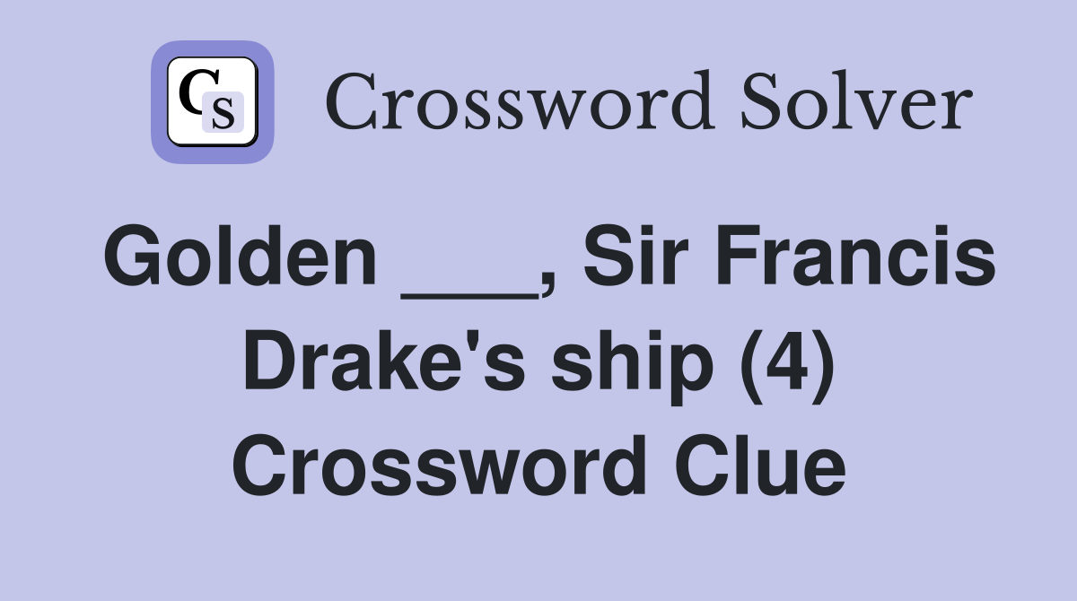 Golden ___, Sir Francis Drake's ship (4) Crossword Clue