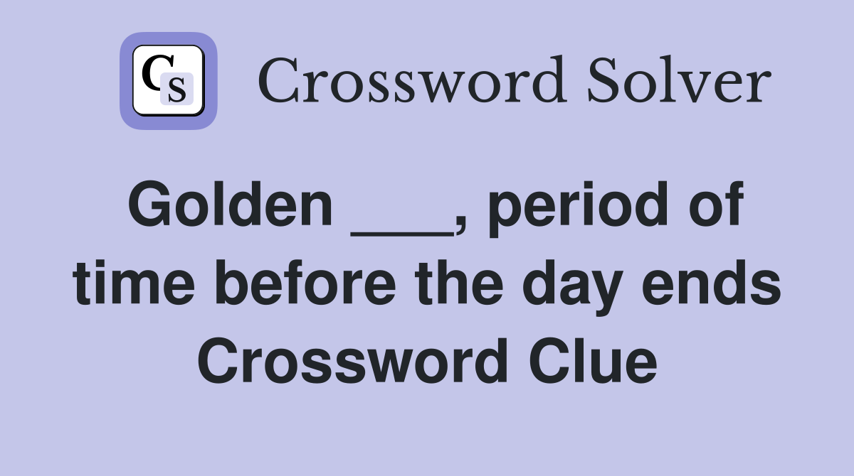 Golden ___, period of time before the day ends Crossword Clue