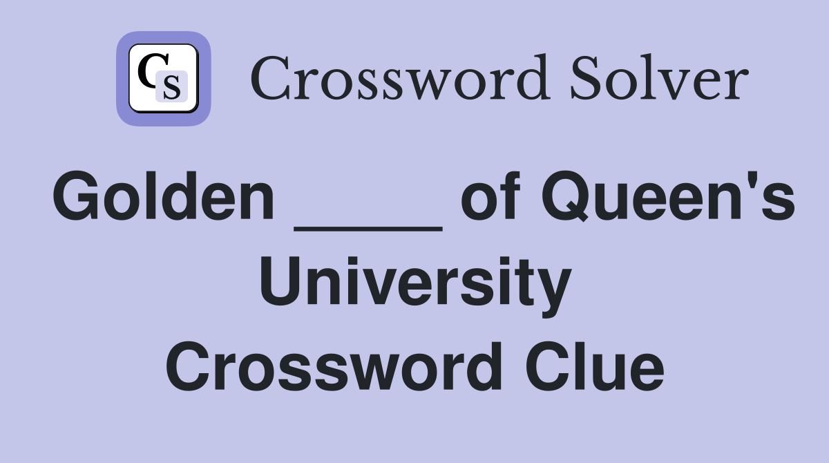 Golden ____ of Queen's University Crossword Clue