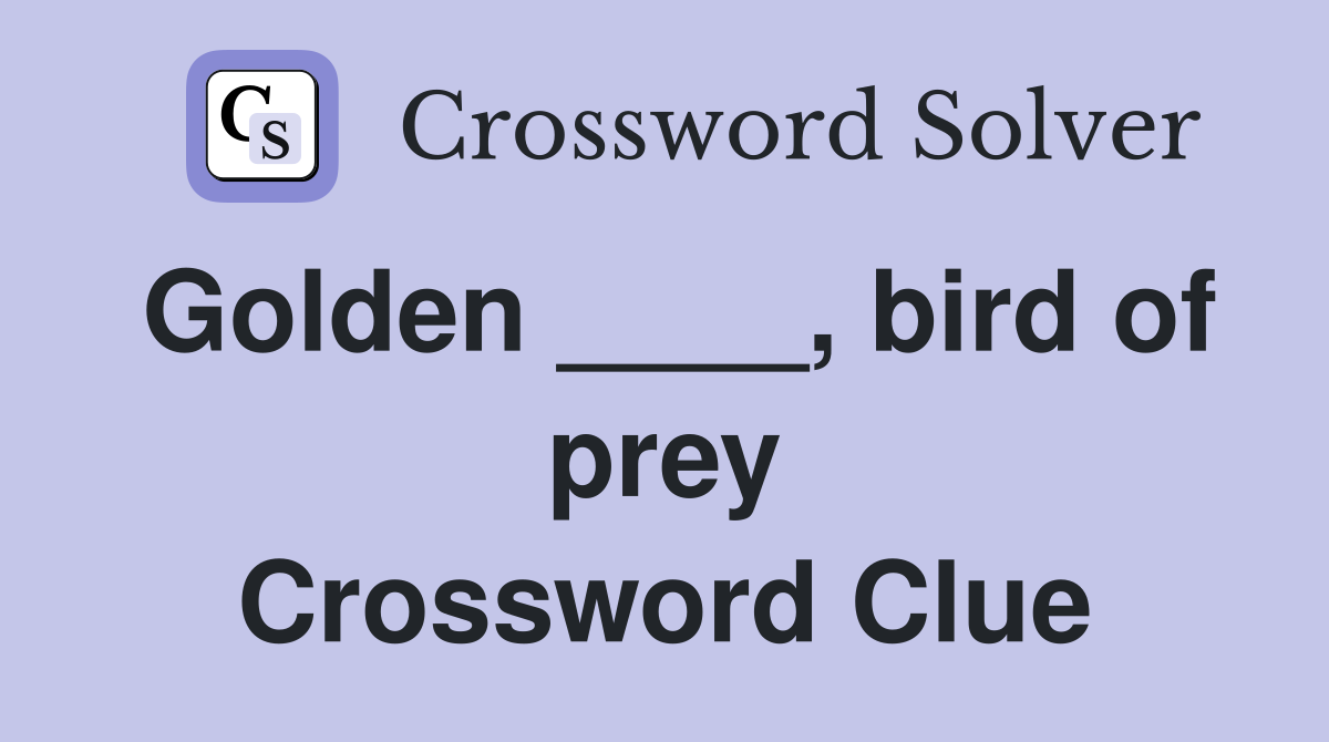 Golden ____, bird of prey Crossword Clue