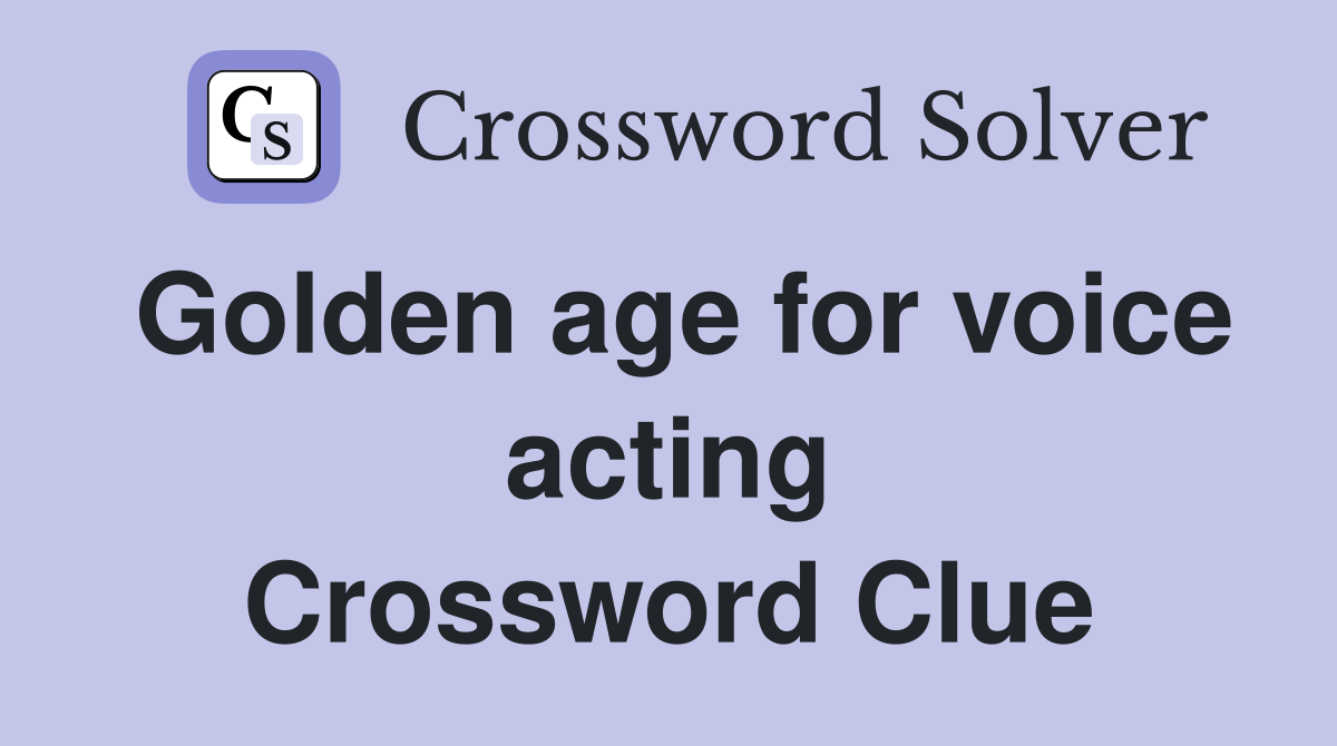 Golden age for voice acting Crossword Clue
