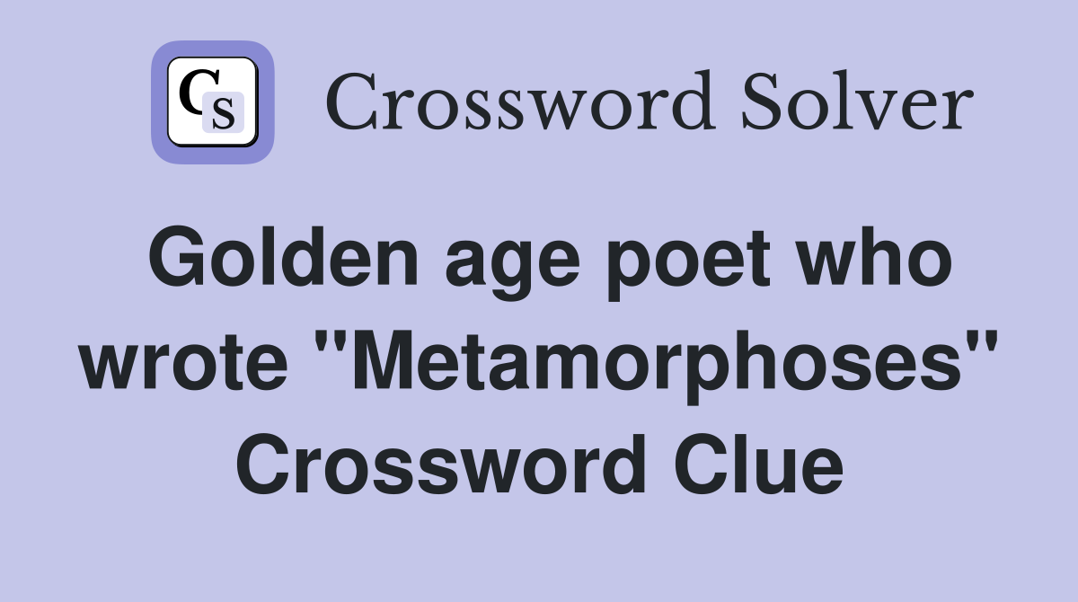 Golden age poet who wrote "Metamorphoses" Crossword Clue
