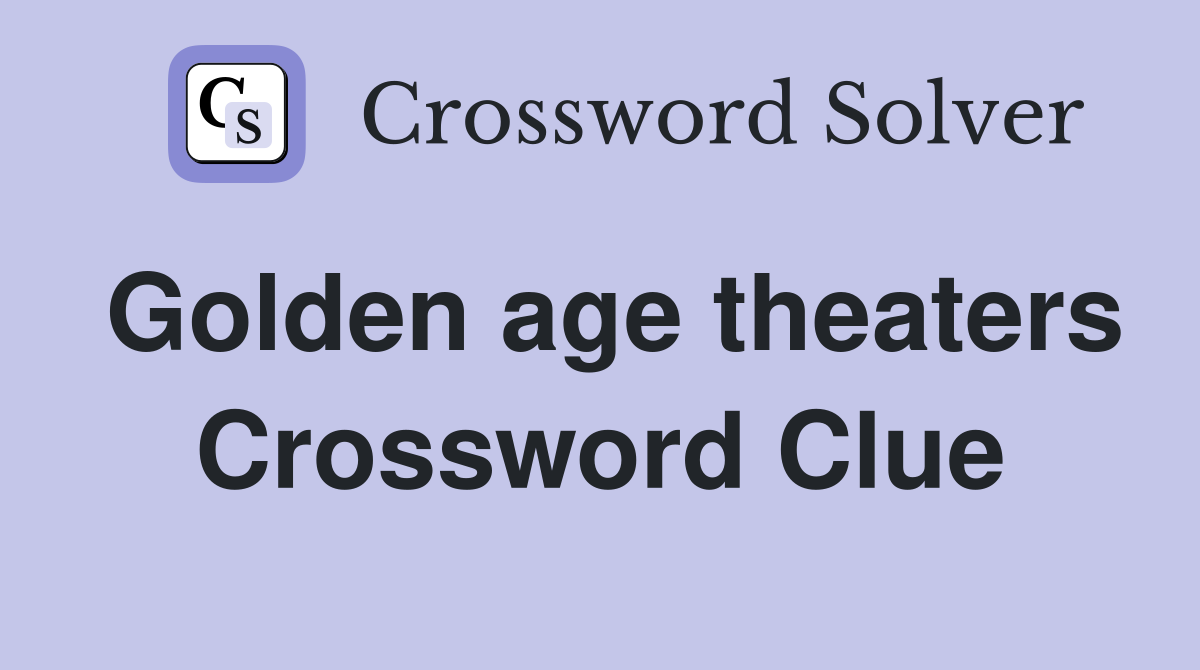 Golden age theaters Crossword Clue