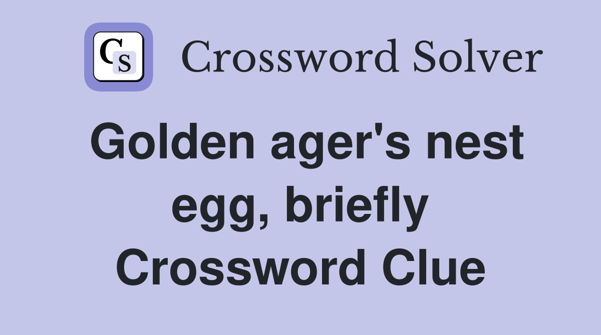 Golden ager's nest egg, briefly Crossword Clue