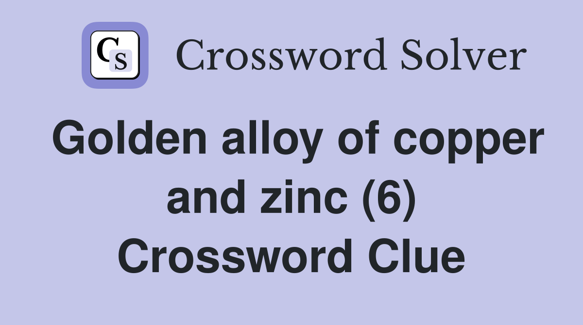 Golden alloy of copper and zinc (6) Crossword Clue