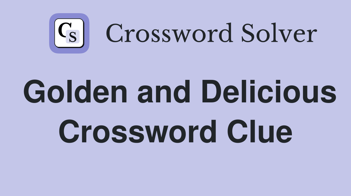 Golden and Delicious Crossword Clue