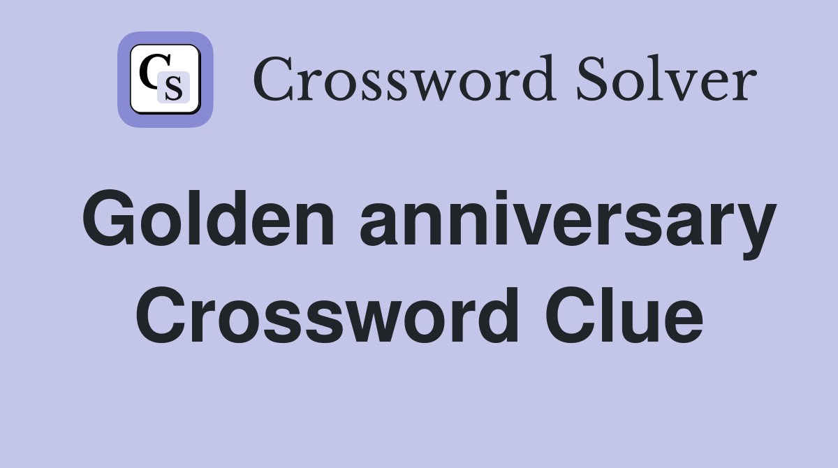 Golden anniversary Crossword Clue