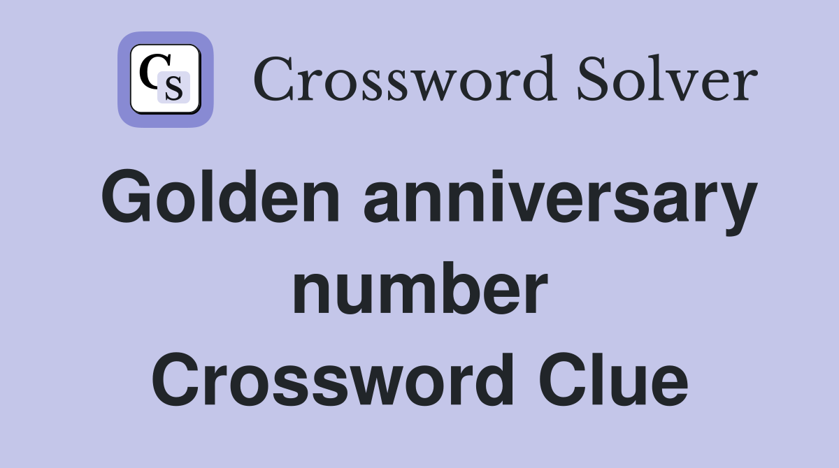 Golden anniversary number Crossword Clue