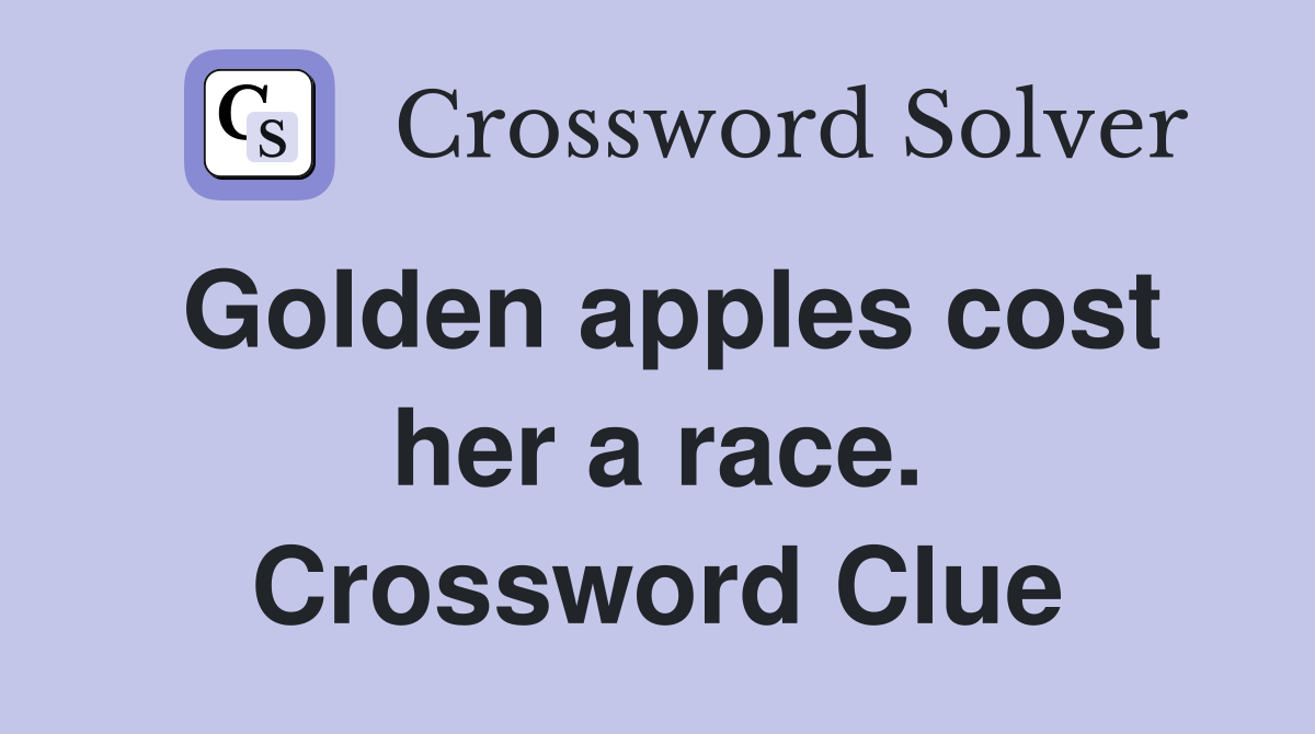 Golden apples cost her a race. Crossword Clue