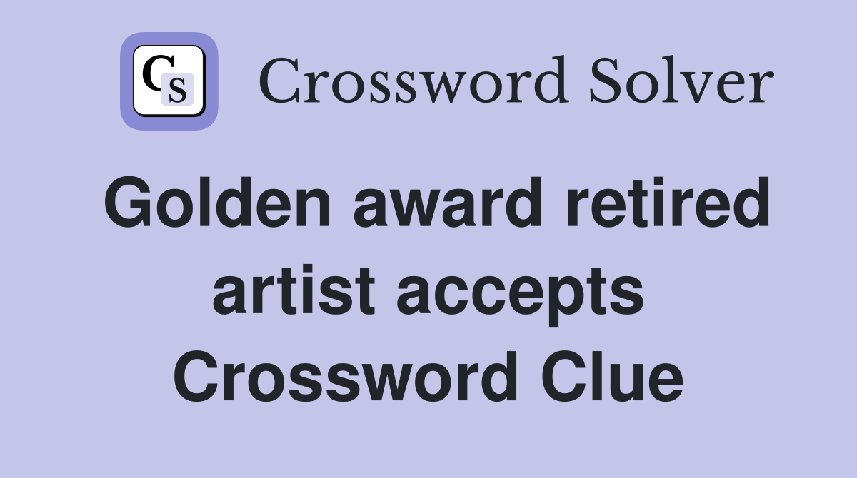 Golden award retired artist accepts Crossword Clue