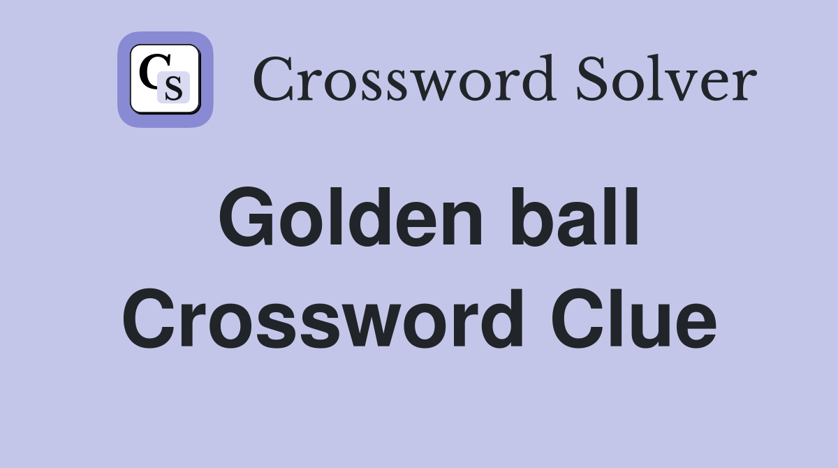 Golden ball Crossword Clue