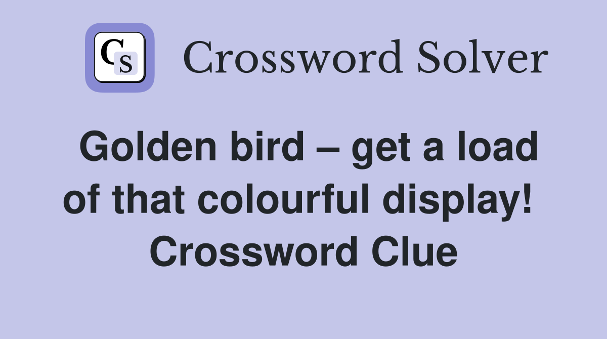 Golden bird – get a load of that colourful display!  Crossword Clue