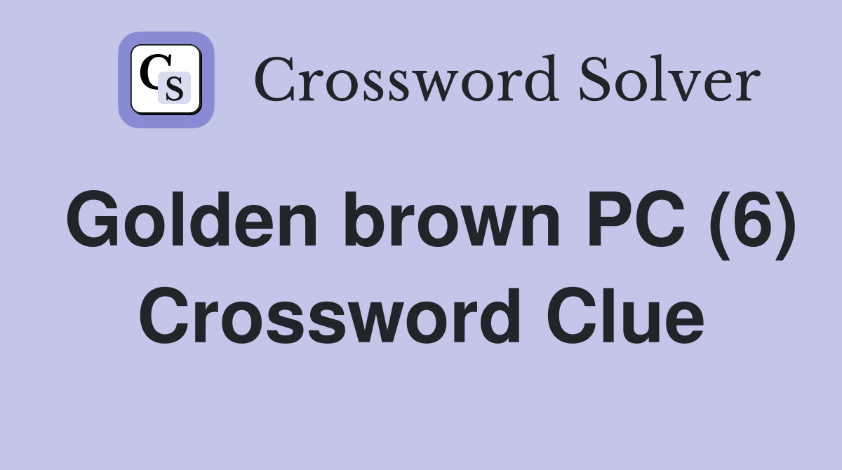 Golden brown PC (6) Crossword Clue