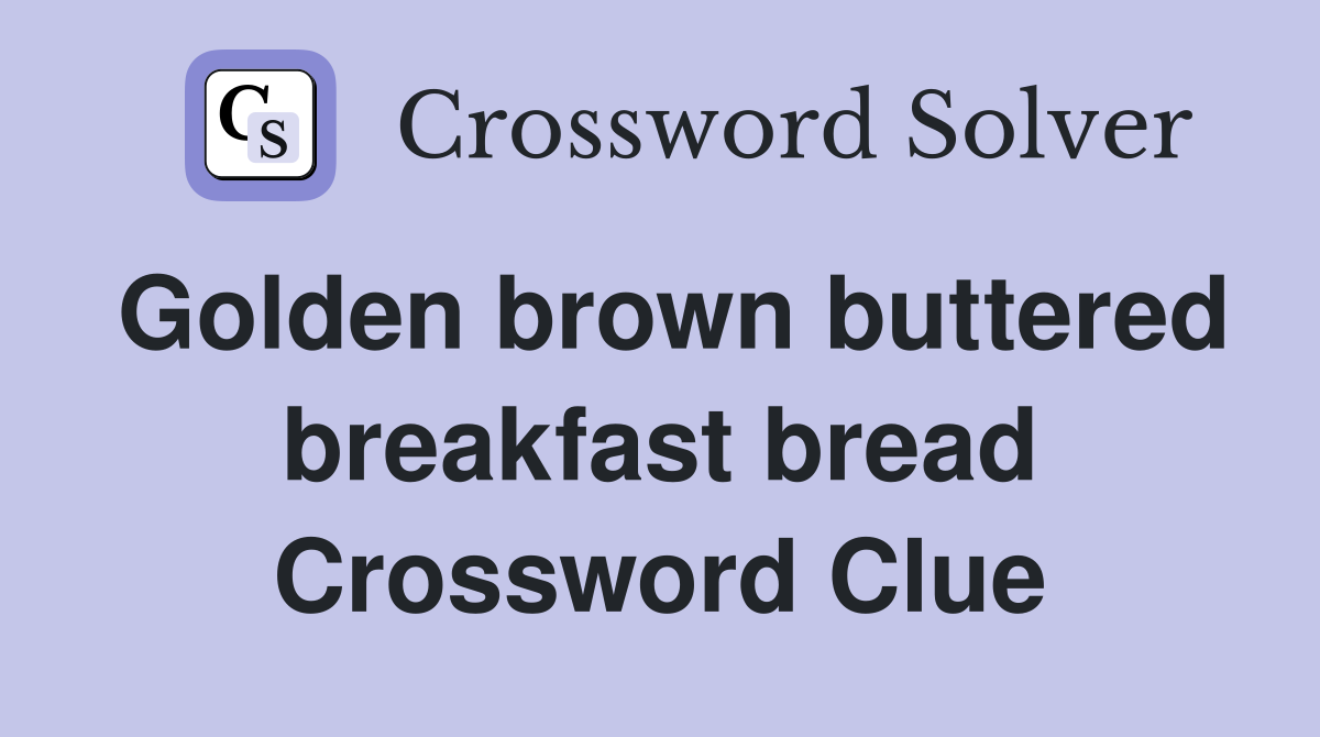Golden brown buttered breakfast bread Crossword Clue