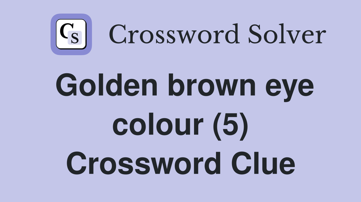 Golden brown eye colour (5) Crossword Clue