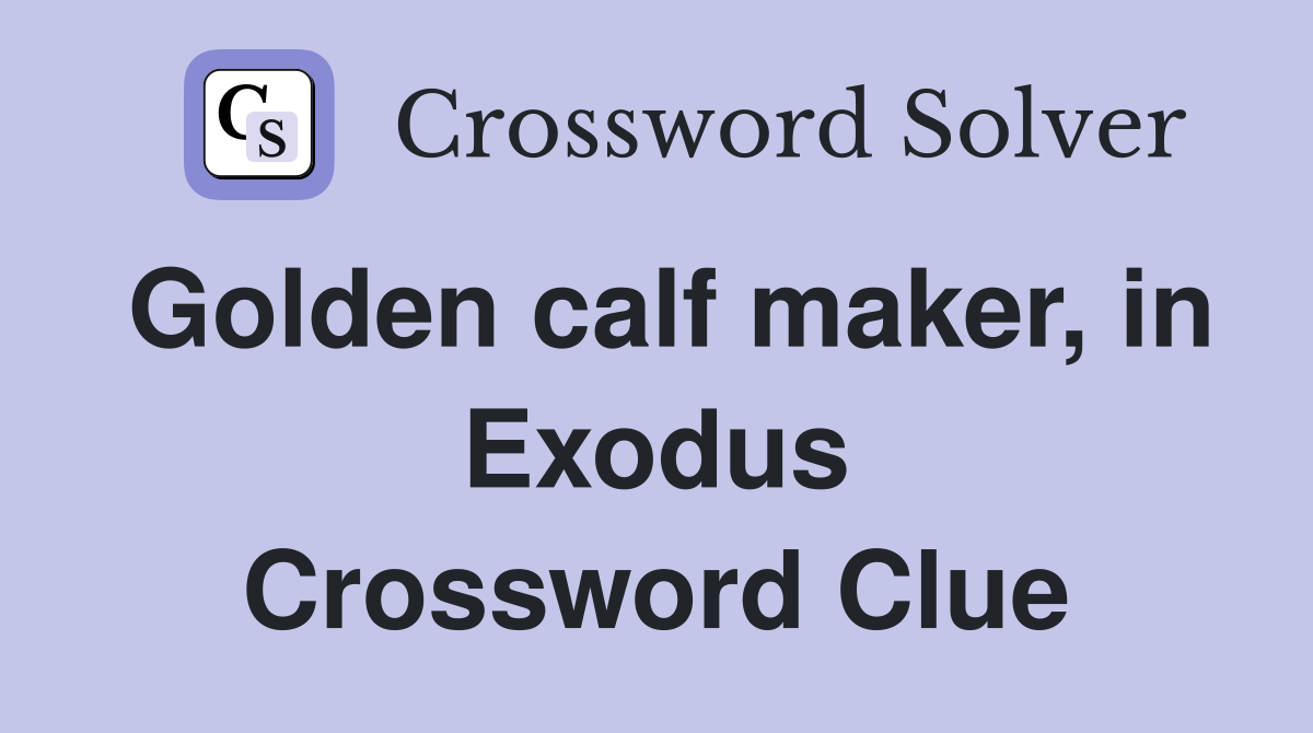 Golden calf maker, in Exodus Crossword Clue