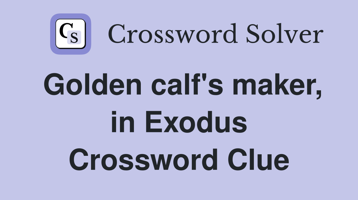Golden calf's maker, in Exodus Crossword Clue