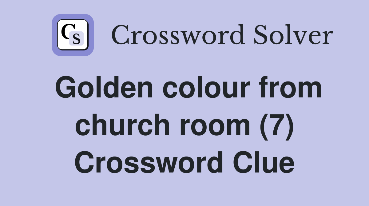 Golden colour from church room (7) Crossword Clue