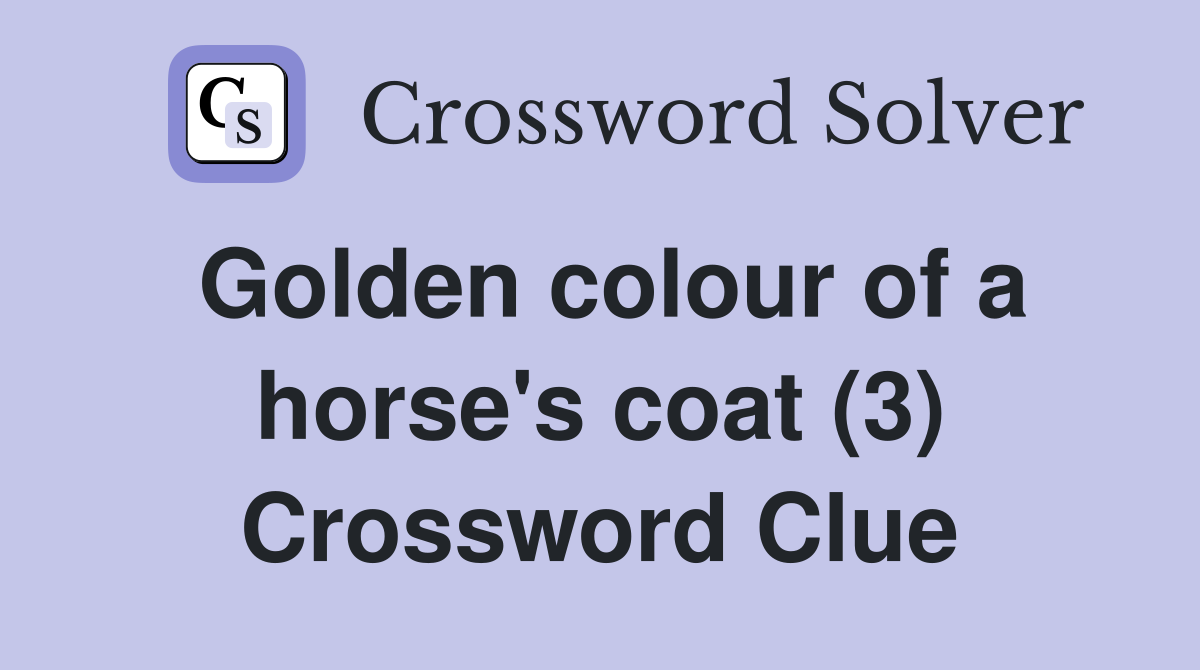Golden colour of a horse's coat (3) Crossword Clue