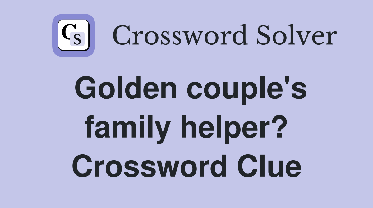 Golden couple's family helper? Crossword Clue